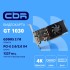 Видеокарта CBR GT1030 2Gb GDDR5, 64bit, 1228-1468Mhz, 1*HDMI + 1*DVI, 30W, Ret VGA-STX1030-2G-RTL Видеокарта CBR GT1030 2Gb GDDR5, 64bit, 1228-1468Mhz, 1*HDMI + 1*DVI, 30W, Ret VGA-STX1030-2G-RTL